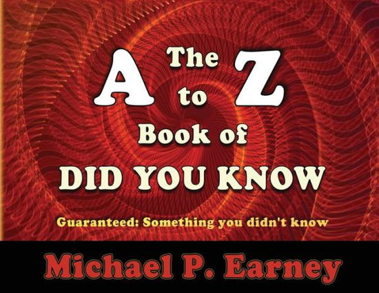 Cover for Michael P Earney · The A to Z Book of Did You Know (Paperback Book) (2019)