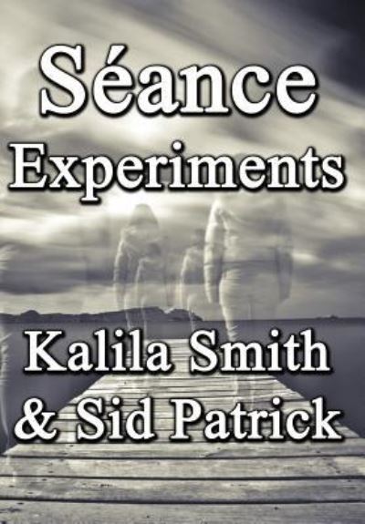 Cover for Kalila Smith · Seance Experiments (Hardcover Book) (2016)