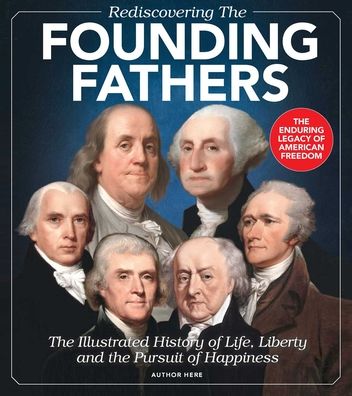 Cover for Morin Bishop · Rediscovering the Founding Fathers: The Illustrated History of Life, Liberty and the Pursuit of Happiness (Hardcover Book) (2021)