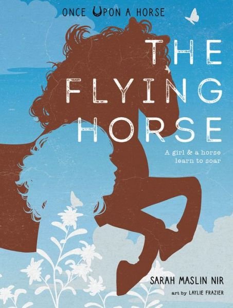 Cover for Sarah Maslin Nir · The Flying Horse (Once Upon a Horse #1) - Once Upon a Horse (Hardcover Book) (2023)