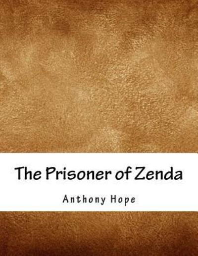 The Prisoner of Zenda - Anthony Hope - Livros - Createspace Independent Publishing Platf - 9781979359672 - 2 de novembro de 2017