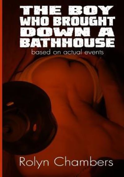 Cover for Rolyn Chambers · The Boy Who Brought Down A Bathhouse (Paperback Book) (2017)