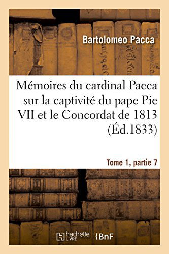 Cover for Pacca-b · Mémoires Du Cardinal Pacca Sur La Captivité Du Pape Pie Vii et Le Concordat De 1813 T1 (Pocketbok) [French edition] (2014)