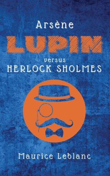 Cover for Maurice LeBlanc · Arsene Lupin versus Herlock Sholmes (Innbunden bok) (2021)