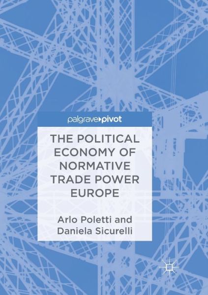 Cover for Arlo Poletti · The Political Economy of Normative Trade Power Europe (Paperback Book) [Softcover reprint of the original 1st ed. 2018 edition] (2019)