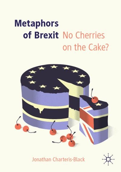 Jonathan Charteris-Black · Metaphors of Brexit: No Cherries on the Cake? (Paperback Book) [1st ed. 2019 edition] (2019)