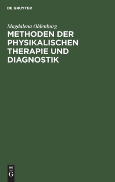 Cover for Magdalena Oldenburg · Methoden der physikalischen Therapie und Diagnostik (Hardcover Book) (1948)