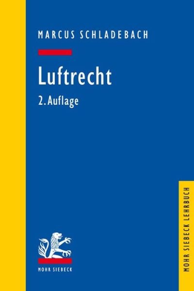 Cover for Marcus Schladebach · Luftrecht - Mohr Siebeck Lehrbuch (Paperback Book) [2., vollstandig aktualisierte Auflage edition] (2018)
