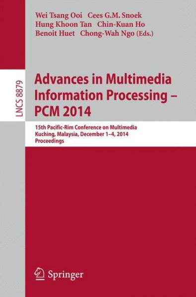 Cover for Wei Tsang Ooi · Advances in Multimedia Information Processing - PCM 2014: 15th Pacific Rim Conference on Multimedia, Kuching, Malaysia, December 1-4, 2014, Proceedings - Lecture Notes in Computer Science (Paperback Book) [2014 edition] (2014)