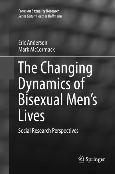 Cover for Eric Anderson · The Changing Dynamics of Bisexual Men's Lives: Social Research Perspectives - Focus on Sexuality Research (Paperback Book) [Softcover reprint of the original 1st ed. 2016 edition] (2018)