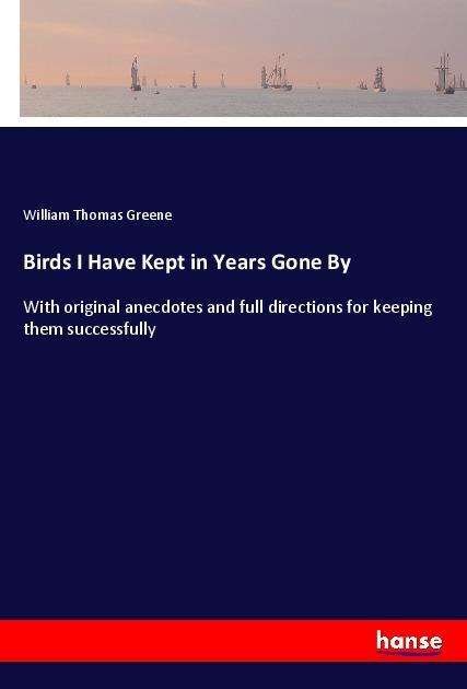 Cover for Greene · Birds I Have Kept in Years Gone (Bok)
