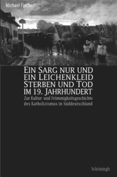 Cover for Michael Fischer · Ein Sarg Nur Und Ein Leichenkleid. Sterben Und Tod Im 19. Jahrhundert (Paperback Book) (2004)