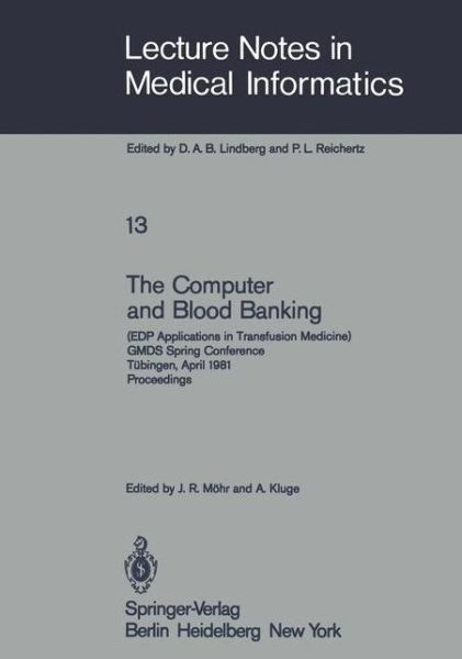 The Computer and Blood Banking: (EDP Applications in Transfusion Medicine) GMDS Spring Conference Tubingen, April 9-11, 1981 Proceedings - Lecture Notes in Medical Informatics - J R Mahr - Bücher - Springer-Verlag Berlin and Heidelberg Gm - 9783540108672 - 1. September 1981