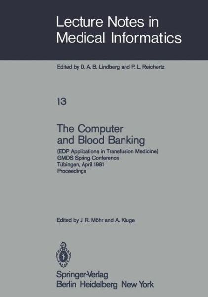 The Computer and Blood Banking: (EDP Applications in Transfusion Medicine) GMDS Spring Conference Tubingen, April 9-11, 1981 Proceedings - Lecture Notes in Medical Informatics - J R Mahr - Books - Springer-Verlag Berlin and Heidelberg Gm - 9783540108672 - September 1, 1981