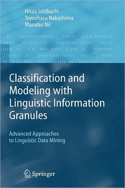 Cover for Hisao Ishibuchi · Classification and Modeling with Linguistic Information Granules: Advanced Approaches to Linguistic Data Mining - Advanced Information Processing (Gebundenes Buch) (2004)