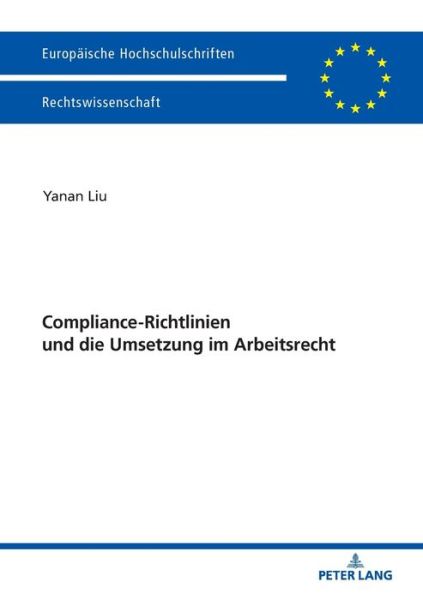 Cover for Yanan Liu · Compliance-Richtlinien Und Die Umsetzung Im Arbeitsrecht - Europaeische Hochschulschriften Recht (Paperback Book) (2018)