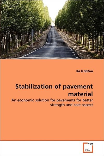 Stabilization of Pavement Material: an Economic Solution for Pavements for Better Strength and Cost Aspect - Ra B Depaa - Kirjat - VDM Verlag Dr. Müller - 9783639349672 - keskiviikko 22. kesäkuuta 2011