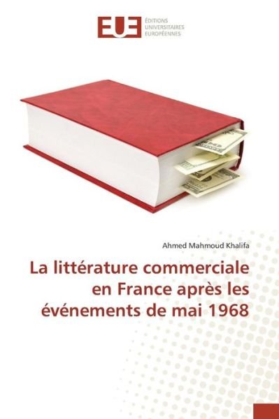 Cover for Khalifa Ahmed Mahmoud · La Litterature Commerciale en France Apres Les Evenements De Mai 1968 (Taschenbuch) (2018)