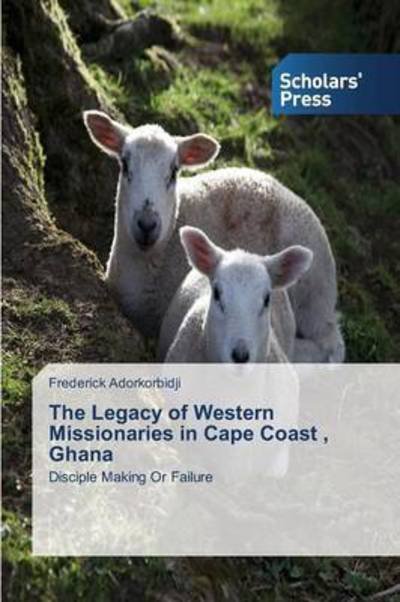 Cover for Adorkorbidji Frederick · The Legacy of Western Missionaries in Cape Coast, Ghana (Paperback Book) (2015)