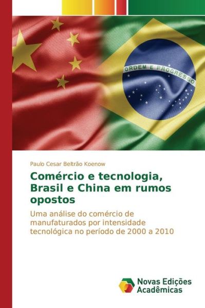 Cover for Koenow Paulo Cesar Beltrao · Comercio E Tecnologia, Brasil E China Em Rumos Opostos (Paperback Book) (2015)