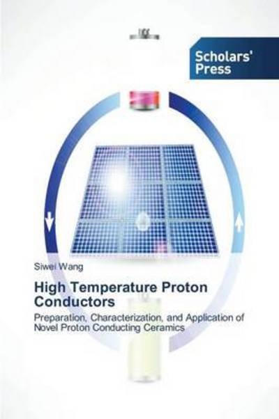 Cover for Siwei Wang · High Temperature Proton Conductors: Preparation, Characterization, and Application of Novel Proton Conducting Ceramics (Paperback Bog) (2014)