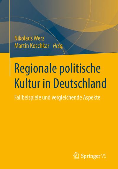 Cover for Nikolaus Werz · Regionale Politische Kultur in Deutschland: Fallbeispiele Und Vergleichende Aspekte (Paperback Book) [1. Aufl. 2016 edition] (2015)