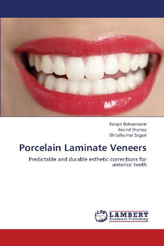 Cover for Shitalkumar Sagari · Porcelain Laminate Veneers: Predictable and Durable Esthetic Corrections for Anterior Teeth (Paperback Book) (2013)