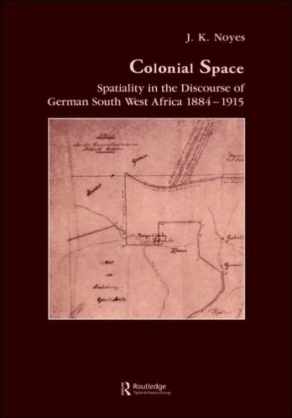 Cover for J.K. Noyes · Colonial Space: Spatiality in the Discourse of German South West Africa 1884-1915 - Studies in Anthropology and History (Hardcover bog) (1992)