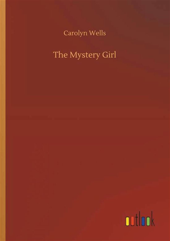 The Mystery Girl - Carolyn Wells - Books - Outlook Verlag - 9783732648672 - April 5, 2018