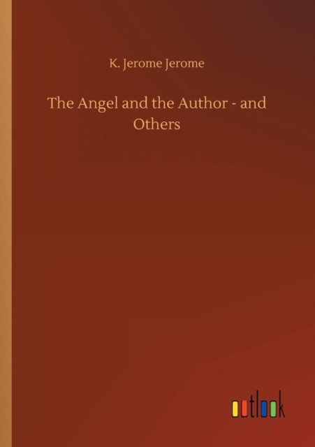 Cover for K Jerome Jerome · The Angel and the Author - and Others (Pocketbok) (2018)