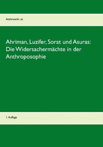 Cover for Anthrowiki at · Ahriman, Luzifer, Sorat Und Asuras: Die Widersachermachte in Der Anthroposophie (Paperback Book) [German edition] (2014)