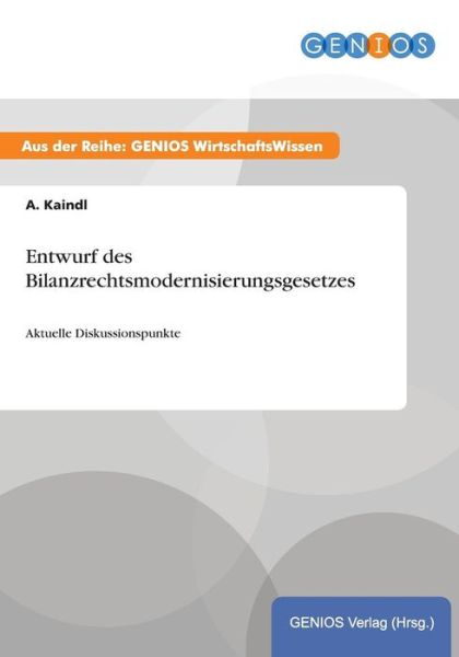 Cover for A Kaindl · Entwurf des Bilanzrechtsmodernisierungsgesetzes: Aktuelle Diskussionspunkte (Paperback Book) (2015)