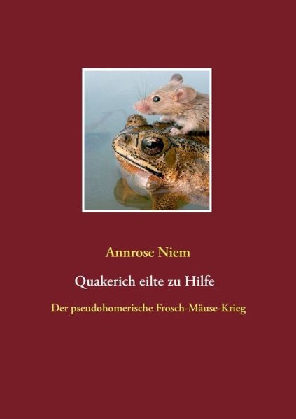 Cover for Annrose Niem · Quakerich eilte zu Hilfe: Der pseudo-homerische Frosch-Mause-Krieg (Paperback Book) (2016)