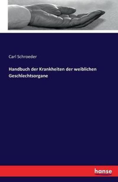 Cover for Carl Schroeder · Handbuch der Krankheiten der weiblichen Geschlechtsorgane (Paperback Book) (2016)