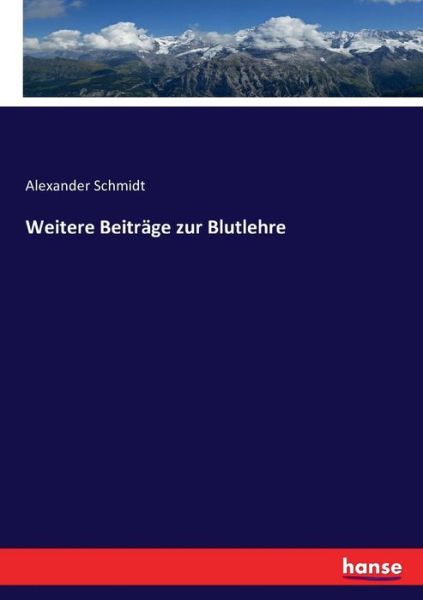 Cover for Alexander Schmidt · Weitere Beitrage zur Blutlehre (Paperback Book) (2016)