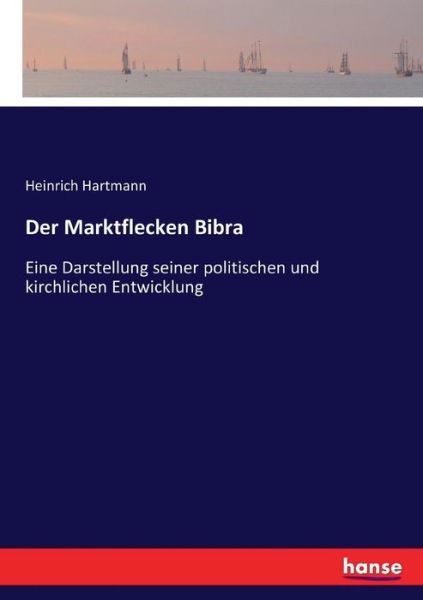 Der Marktflecken Bibra - Hartmann - Livres -  - 9783743666672 - 18 janvier 2017