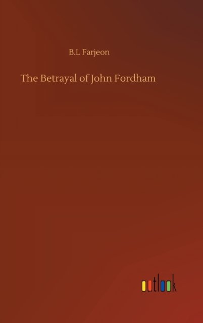Cover for B L Farjeon · The Betrayal of John Fordham (Gebundenes Buch) (2020)