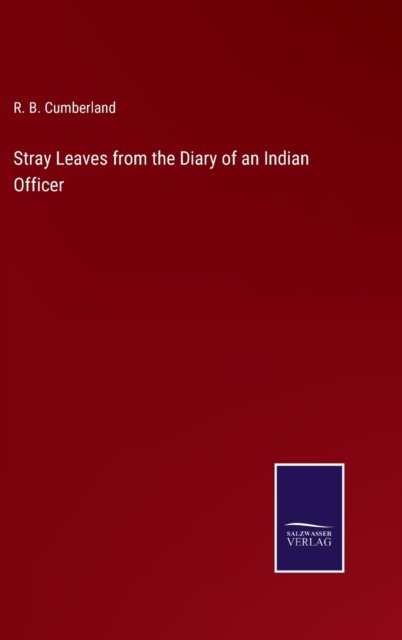 Cover for R B Cumberland · Stray Leaves from the Diary of an Indian Officer (Hardcover bog) (2022)