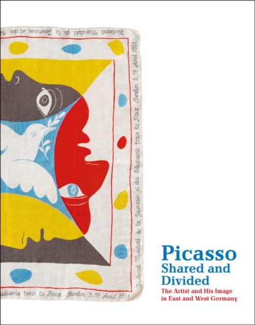Cover for Picasso, Shared and Divided: The Artist and His Image in East and West Germany (Paperback Book) (2021)