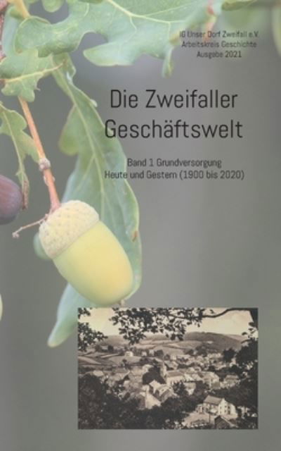 Cover for Ig Unser Dorf Zweifall E V · Die Zweifaller Geschaftswelt: Band 1 Grundversorgung. Heute und Gestern (1900 bis 2020) (Paperback Book) (2021)