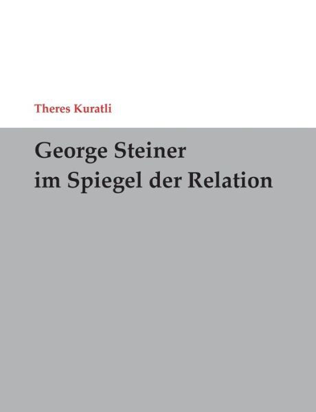 Cover for Theres Kuratli · George Steiner im Spiegel der Relation (Paperback Bog) (2016)