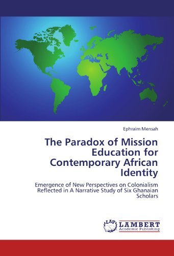 Cover for Ephraim Mensah · The Paradox of Mission Education for Contemporary African Identity: Emergence of New Perspectives on Colonialism Reflected in a Narrative Study of Six Ghanaian Scholars (Paperback Bog) (2010)