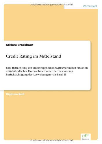 Cover for Miriam Brockhaus · Credit Rating Im Mittelstand: Eine Betrachtung Der Zuk?nftigen Finanzwirtschaftlichen Situation Mittelst?ndischer Unternehmen Unter Der Besonderen ... Auswirkungen Von Basel II (Paperback Book) [German edition] (2002)