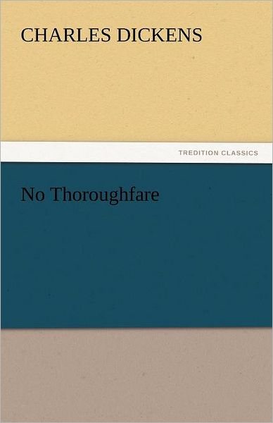No Thoroughfare (Tredition Classics) - Charles Dickens - Kirjat - tredition - 9783842439672 - lauantai 5. marraskuuta 2011