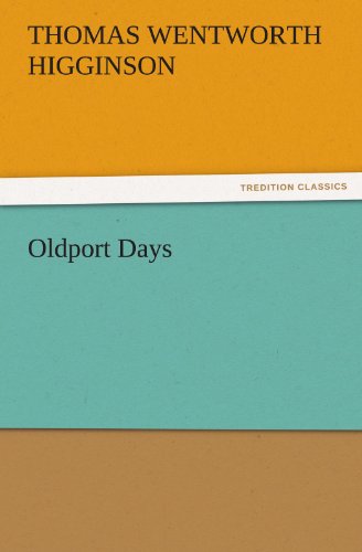 Oldport Days (Tredition Classics) - Thomas Wentworth Higginson - Books - tredition - 9783842442672 - November 5, 2011