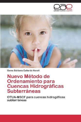 Cover for Gema Bárbara Gallardo Nonell · Nuevo Método De Ordenamiento Para Cuencas Hidrográficas Subterráneas: Otua-mscf Para Cuencas Hidrogáficas Subterráneas (Taschenbuch) [Spanish edition] (2013)