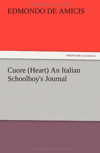 Cuore (Heart) an Italian Schoolboy's Journal - Edmondo De Amicis - Books - TREDITION CLASSICS - 9783847223672 - December 13, 2012
