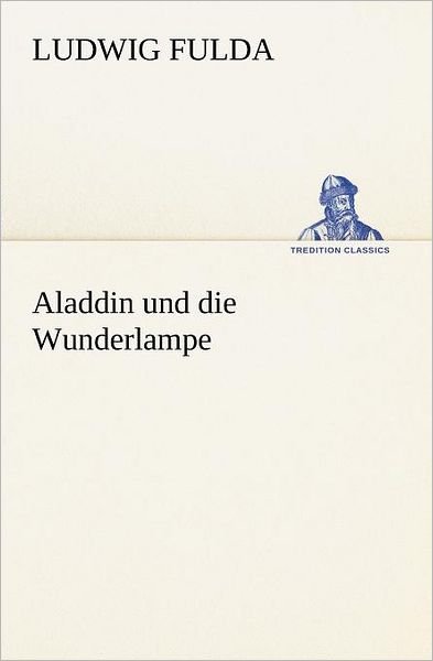 Cover for Ludwig Fulda · Aladdin Und Die Wunderlampe (Tredition Classics) (German Edition) (Paperback Book) [German edition] (2012)