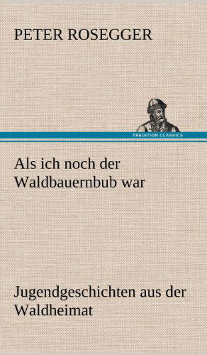 Cover for Peter Rosegger · Als Ich Noch Der Waldbauernbub War (Hardcover Book) [German edition] (2012)