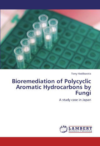 Tony Hadibarata · Bioremediation of Polycyclic Aromatic Hydrocarbons by Fungi: a Study Case in Japan (Paperback Book) (2012)